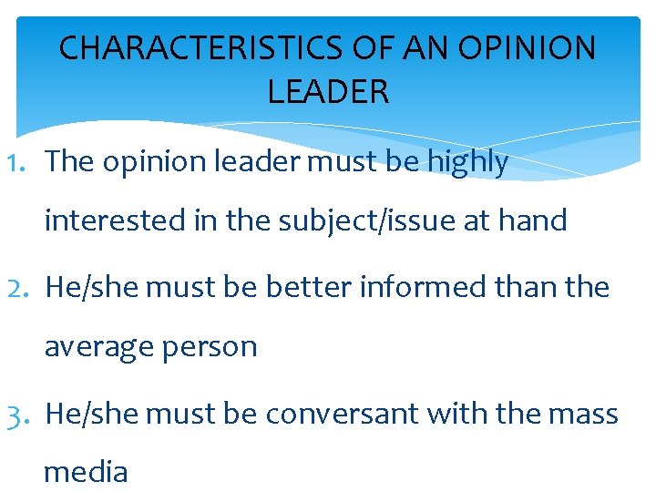 CHARACTERISTICS OF AN OPINION LEADER 1. The opinion leader must be highly interested in