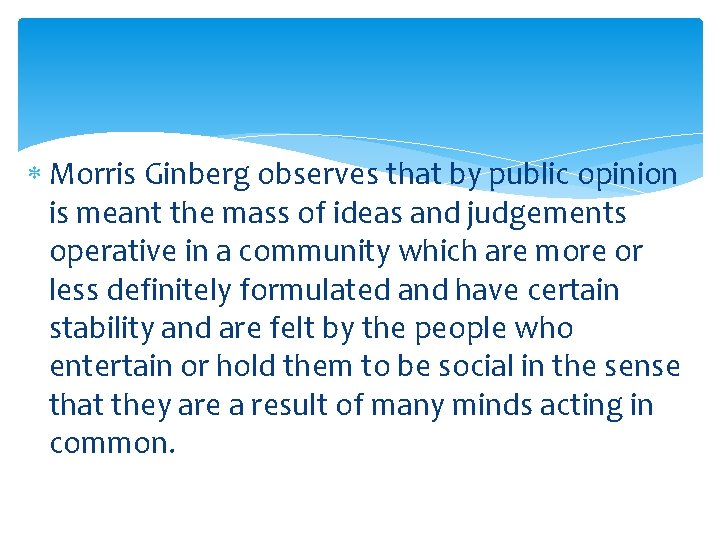  Morris Ginberg observes that by public opinion is meant the mass of ideas