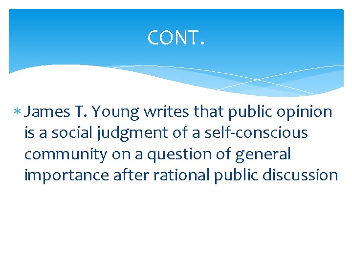 CONT. James T. Young writes that public opinion is a social judgment of a