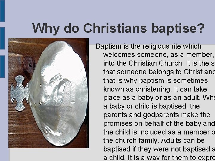 Why do Christians baptise? Baptism is the religious rite which welcomes someone, as a