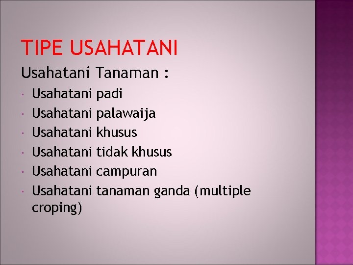 TIPE USAHATANI Usahatani Tanaman : Usahatani Usahatani croping) padi palawaija khusus tidak khusus campuran