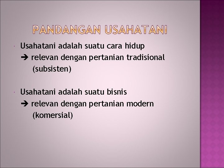  Usahatani adalah suatu cara hidup relevan dengan pertanian tradisional (subsisten) Usahatani adalah suatu