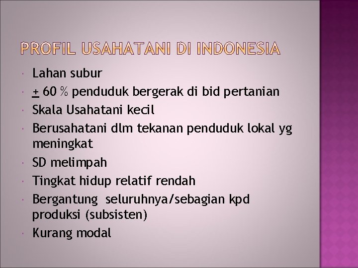  Lahan subur + 60 % penduduk bergerak di bid pertanian Skala Usahatani kecil