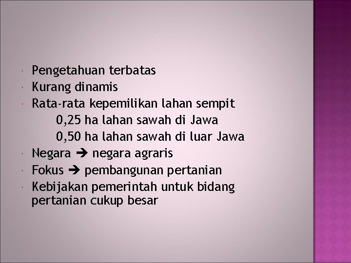  Pengetahuan terbatas Kurang dinamis Rata-rata kepemilikan lahan sempit 0, 25 ha lahan sawah