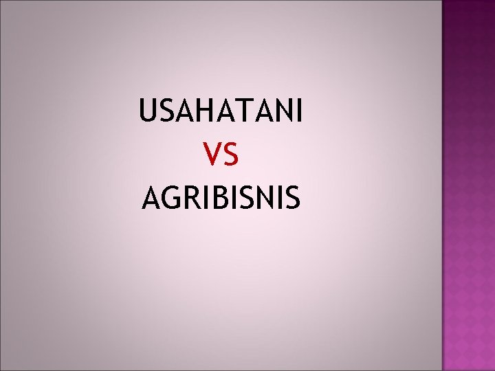 USAHATANI VS AGRIBISNIS 