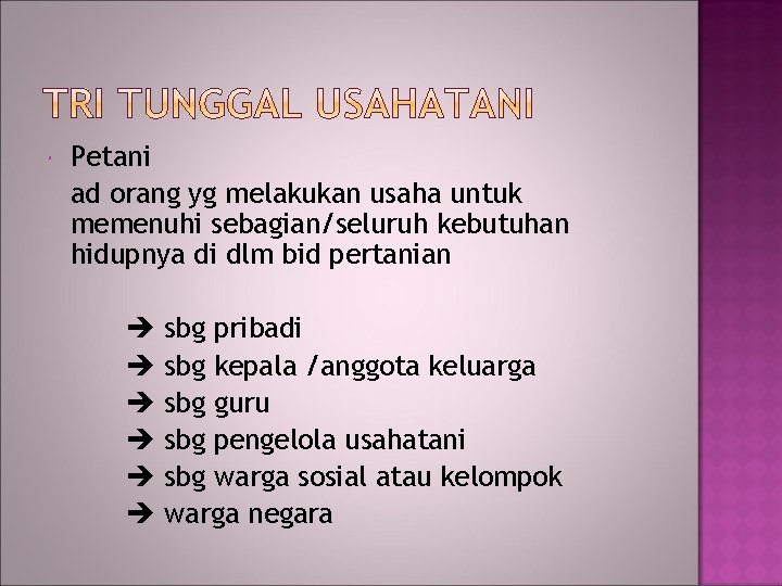  Petani ad orang yg melakukan usaha untuk memenuhi sebagian/seluruh kebutuhan hidupnya di dlm