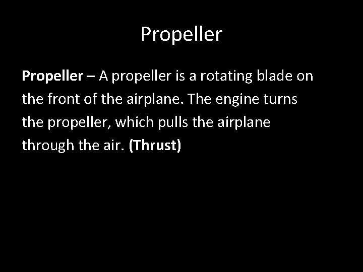 Propeller – A propeller is a rotating blade on the front of the airplane.