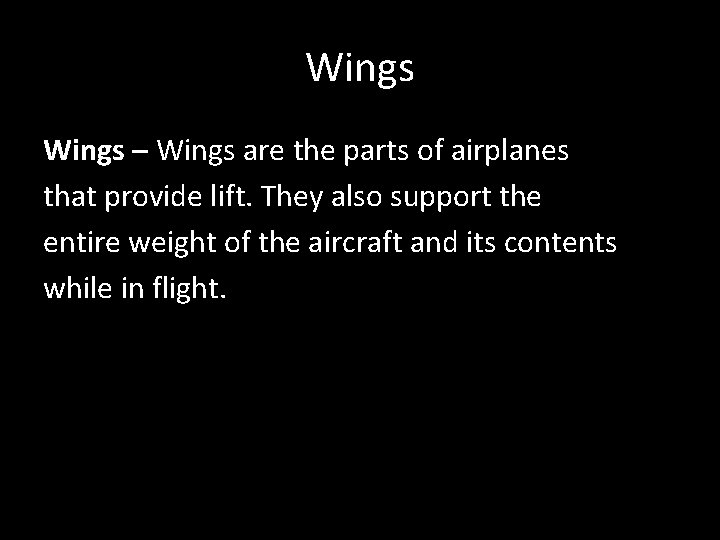 Wings – Wings are the parts of airplanes that provide lift. They also support