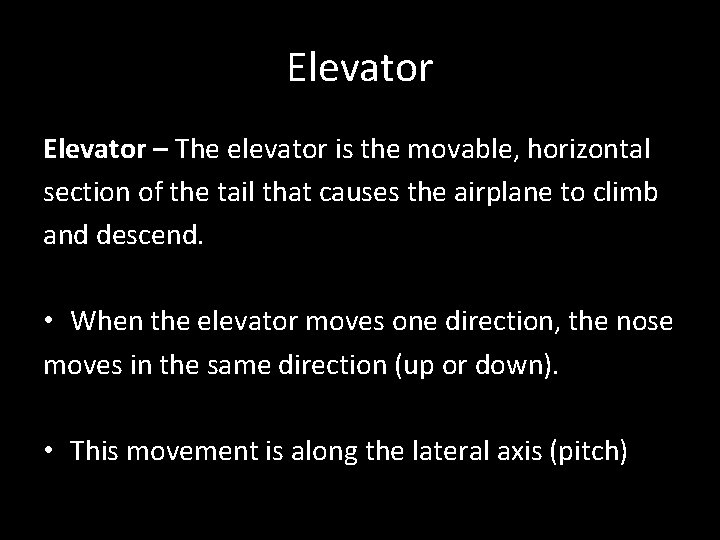 Elevator – The elevator is the movable, horizontal section of the tail that causes