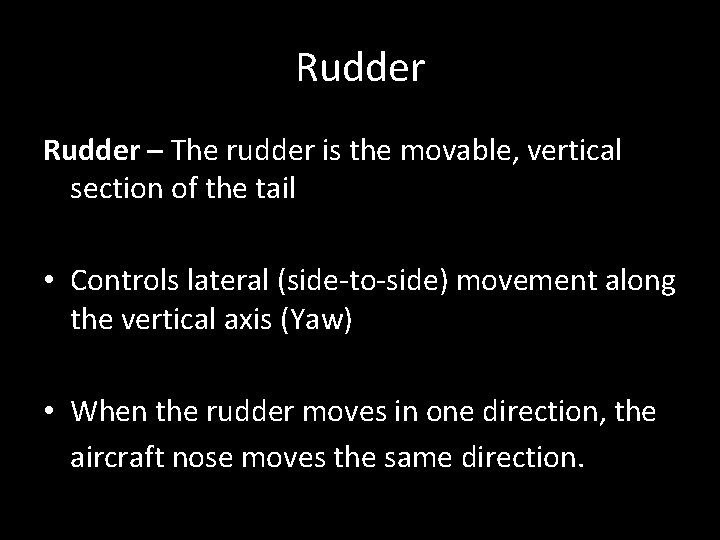 Rudder – The rudder is the movable, vertical section of the tail • Controls