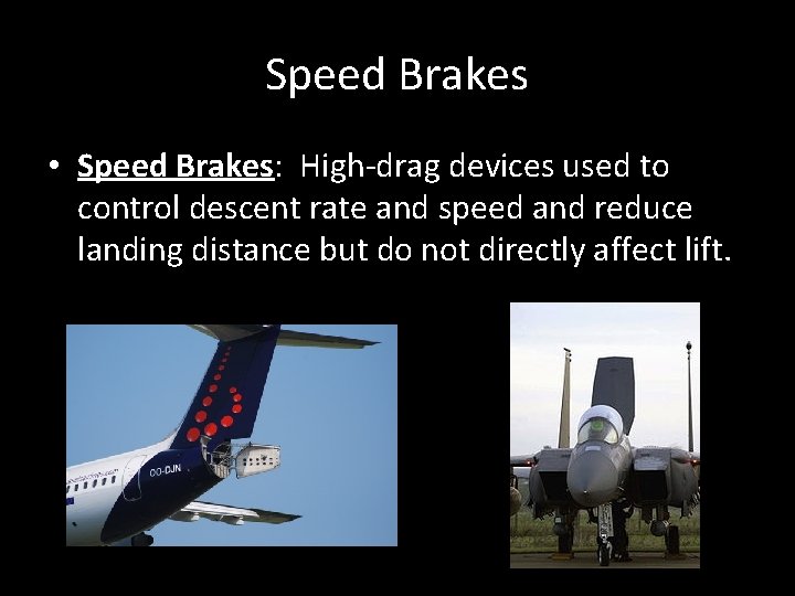 Speed Brakes • Speed Brakes: High-drag devices used to control descent rate and speed