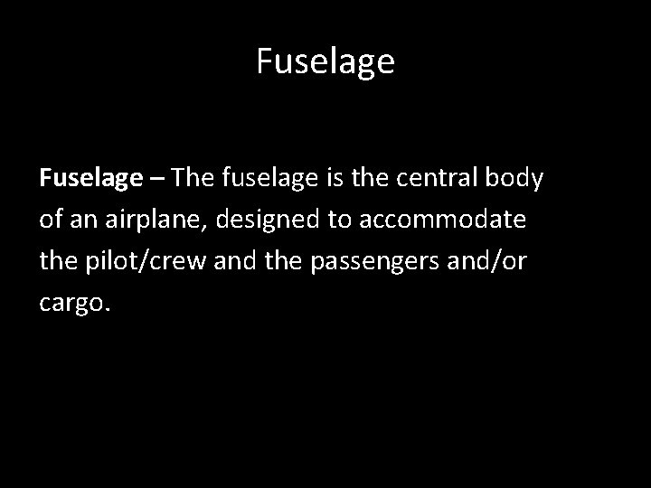 Fuselage – The fuselage is the central body of an airplane, designed to accommodate