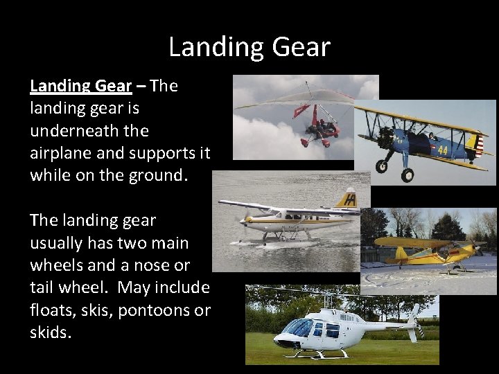Landing Gear – The landing gear is underneath the airplane and supports it while