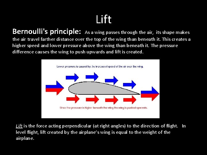 Bernoulli's principle: Lift As a wing passes through the air, its shape makes the