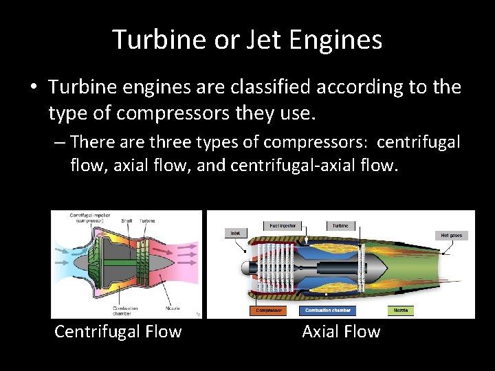 Turbine or Jet Engines • Turbine engines are classified according to the type of