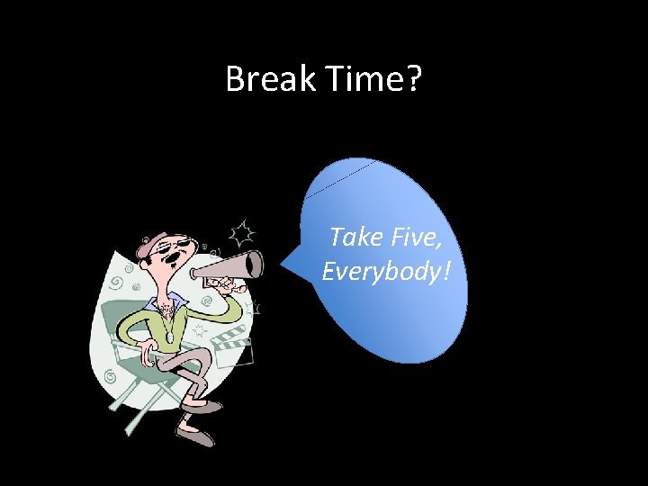 Break Time? Take Five, Everybody! 