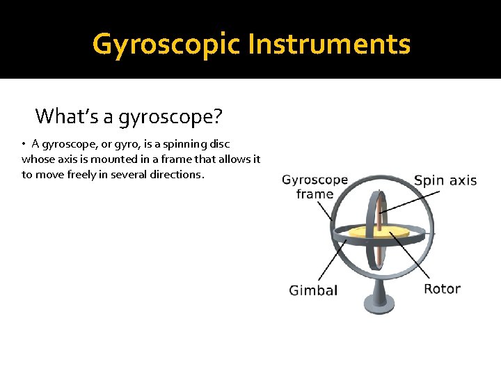 Gyroscopic Instruments What’s a gyroscope? • A gyroscope, or gyro, is a spinning disc