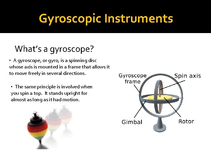 Gyroscopic Instruments What’s a gyroscope? • A gyroscope, or gyro, is a spinning disc