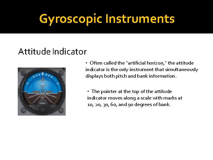 Gyroscopic Instruments Attitude Indicator • Often called the "artificial horizon, " the attitude indicator