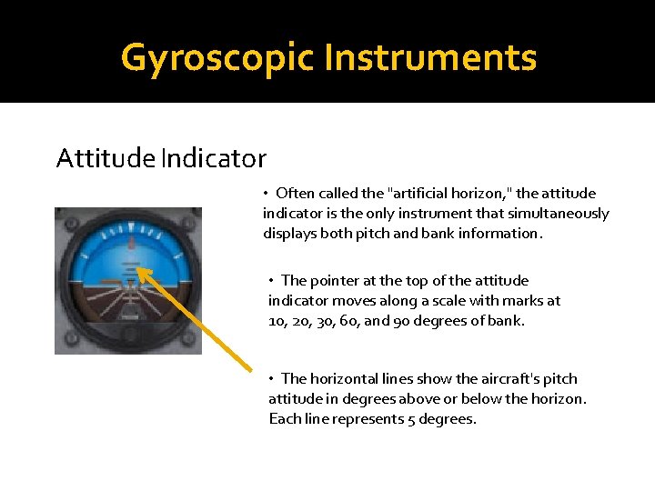 Gyroscopic Instruments Attitude Indicator • Often called the "artificial horizon, " the attitude indicator