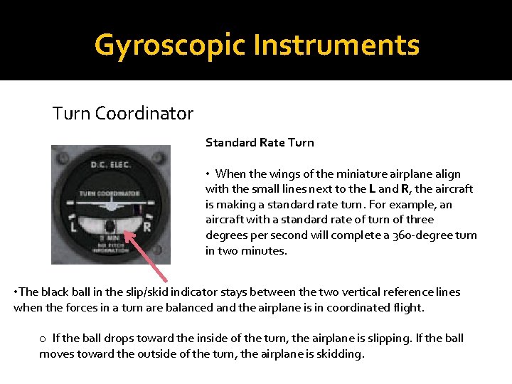 Gyroscopic Instruments Turn Coordinator Standard Rate Turn • When the wings of the miniature