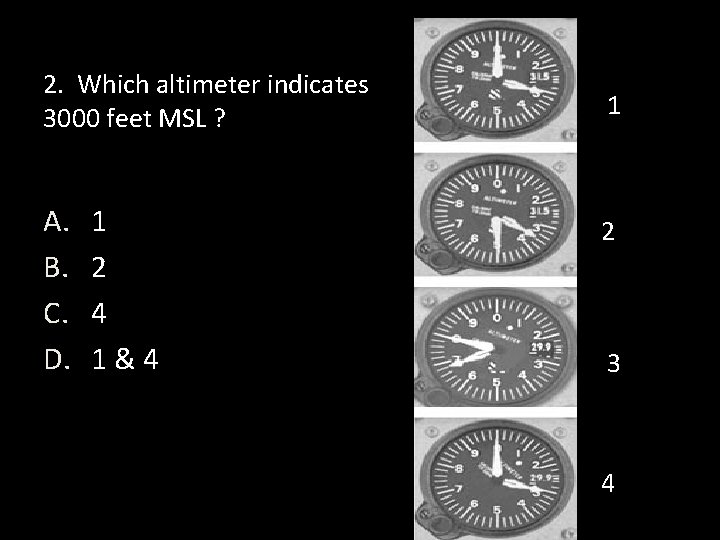 2. Which altimeter indicates 3000 feet MSL ? A. B. C. D. 1 2