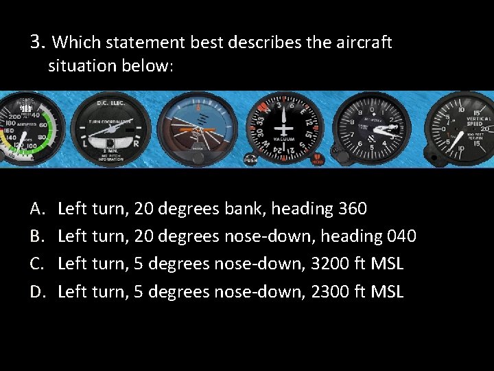 3. Which statement best describes the aircraft situation below: A. B. C. D. Left