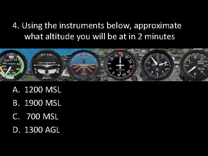 4. Using the instruments below, approximate what altitude you will be at in 2