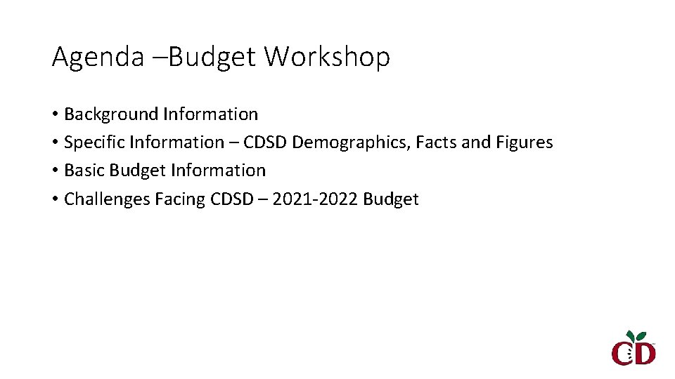 Agenda –Budget Workshop • Background Information • Specific Information – CDSD Demographics, Facts and