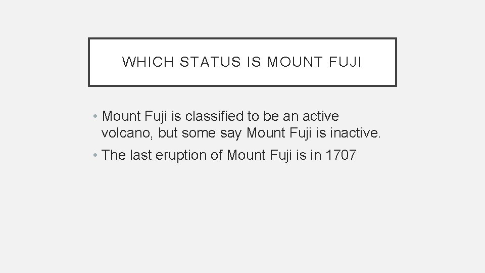 WHICH STATUS IS MOUNT FUJI • Mount Fuji is classified to be an active