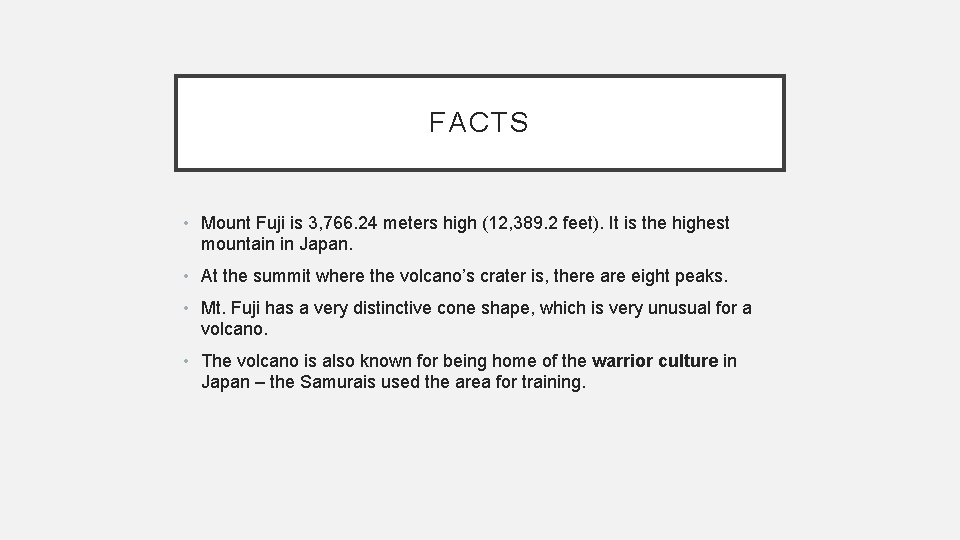 FACTS • Mount Fuji is 3, 766. 24 meters high (12, 389. 2 feet). FACTS • Mount Fuji is 3, 766. 24 meters high (12, 389. 2 feet).
