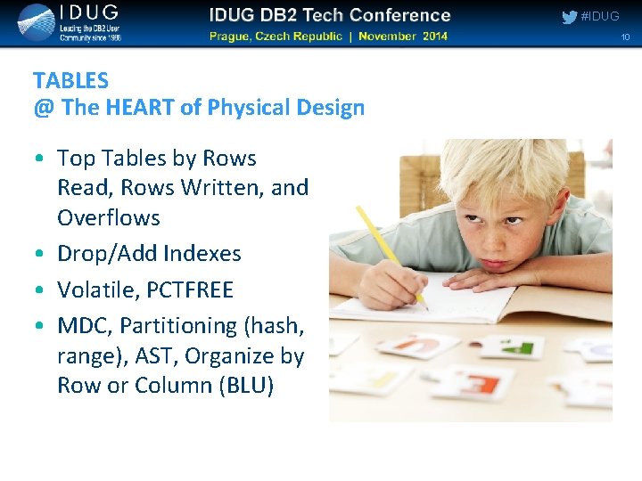 #IDUG 10 TABLES @ The HEART of Physical Design • Top Tables by Rows #IDUG 10 TABLES @ The HEART of Physical Design • Top Tables by Rows