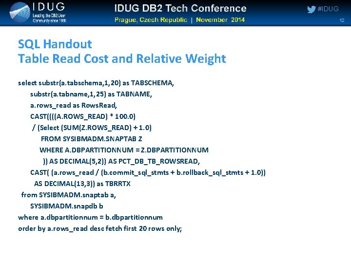 #IDUG 12 SQL Handout Table Read Cost and Relative Weight select substr(a. tabschema, 1, #IDUG 12 SQL Handout Table Read Cost and Relative Weight select substr(a. tabschema, 1,