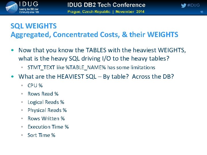 #IDUG 16 SQL WEIGHTS Aggregated, Concentrated Costs, & their WEIGHTS • Now that you #IDUG 16 SQL WEIGHTS Aggregated, Concentrated Costs, & their WEIGHTS • Now that you