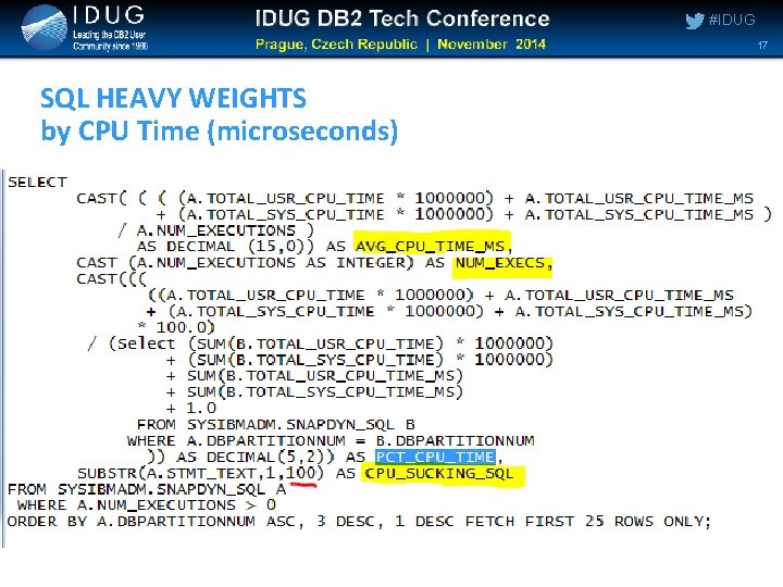 #IDUG 17 SQL HEAVY WEIGHTS by CPU Time (microseconds) #IDUG 17 SQL HEAVY WEIGHTS by CPU Time (microseconds)