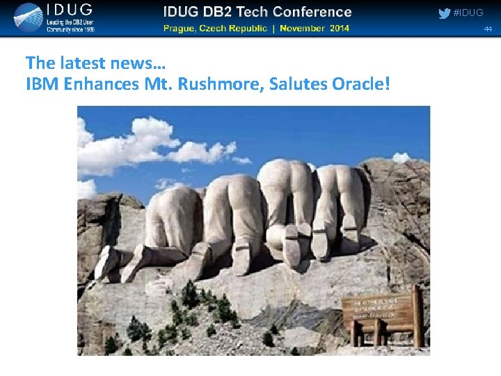 #IDUG 44 The latest news… IBM Enhances Mt. Rushmore, Salutes Oracle! #IDUG 44 The latest news… IBM Enhances Mt. Rushmore, Salutes Oracle!
