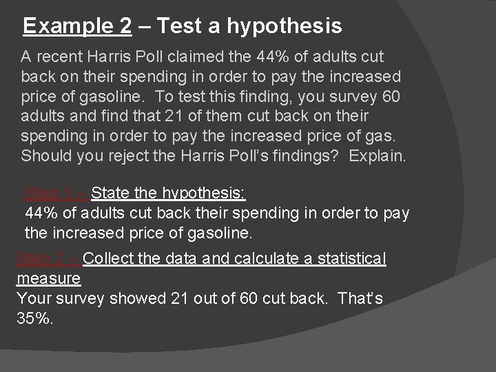 Example 2 – Test a hypothesis A recent Harris Poll claimed the 44% of