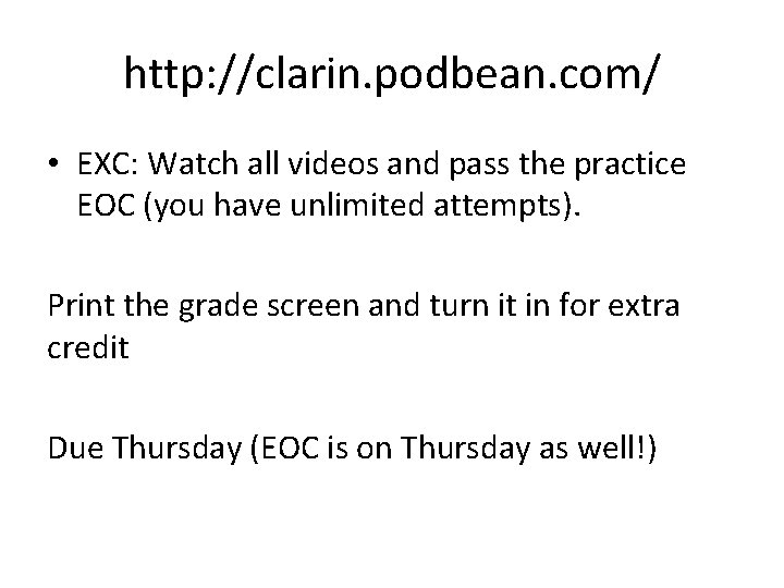 http: //clarin. podbean. com/ • EXC: Watch all videos and pass the practice EOC