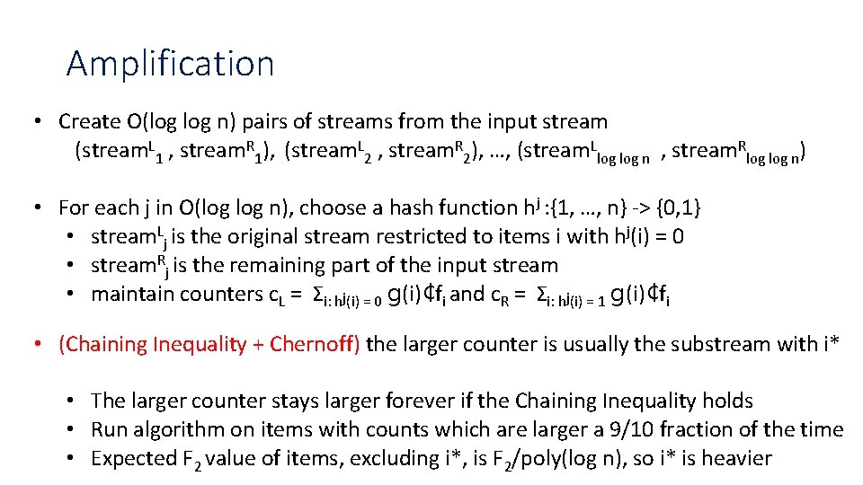 Amplification • Create O(log n) pairs of streams from the input stream (stream. L