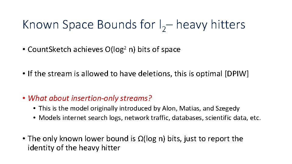 Known Space Bounds for l 2– heavy hitters • Count. Sketch achieves O(log 2