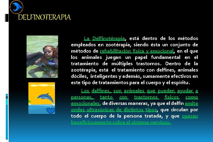 DELFINOTERAPIA La Delfinotérapia, está dentro de los métodos empleados en zootérapia, siendo ésta un