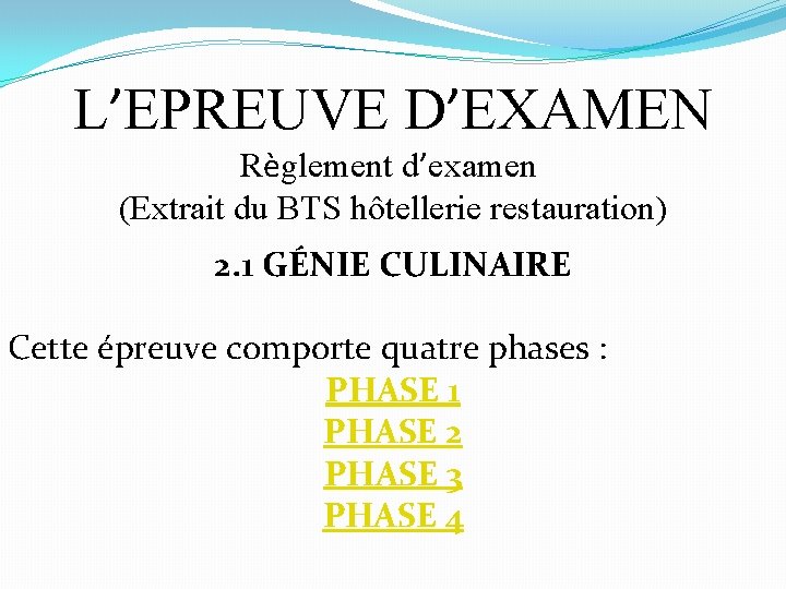 L’EPREUVE D’EXAMEN Règlement d’examen (Extrait du BTS hôtellerie restauration) 2. 1 GÉNIE CULINAIRE Cette