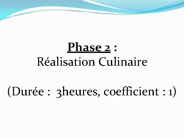 Phase 2 : Réalisation Culinaire (Durée : 3 heures, coefficient : 1) 