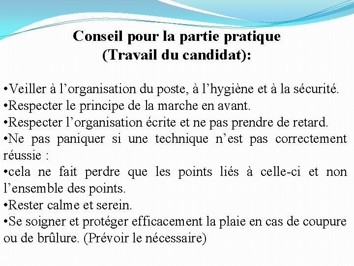 Conseil pour la partie pratique (Travail du candidat): • Veiller à l’organisation du poste,