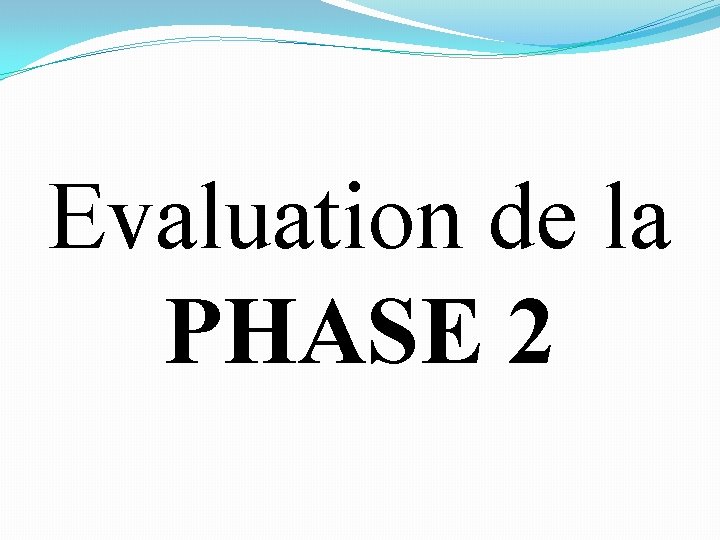 Evaluation de la PHASE 2 