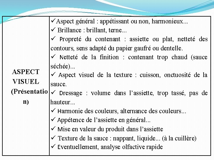 üAspect général : appétissant ou non, harmonieux. . . ü Brillance : brillant, terne.