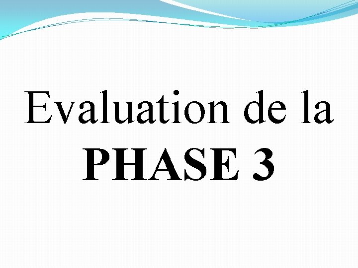 Evaluation de la PHASE 3 