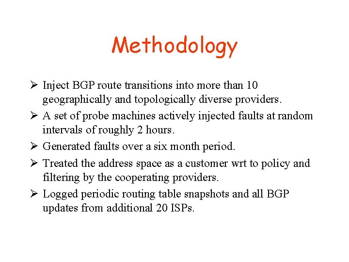 Methodology Ø Inject BGP route transitions into more than 10 geographically and topologically diverse