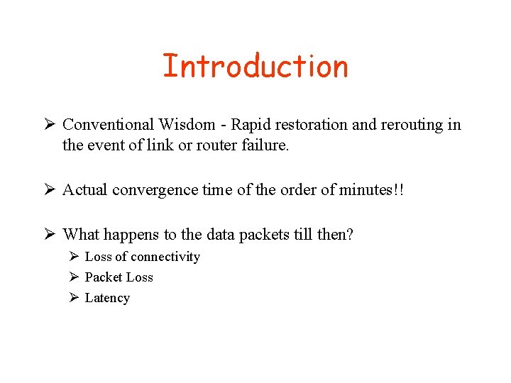 Introduction Ø Conventional Wisdom - Rapid restoration and rerouting in the event of link