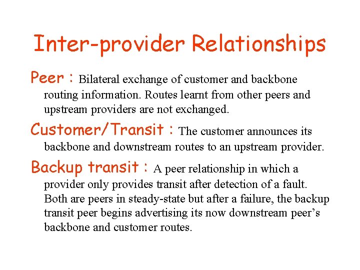 Inter-provider Relationships Peer : Bilateral exchange of customer and backbone routing information. Routes learnt